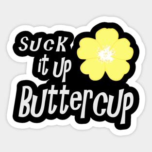 Suck it up Buttercup Sticker